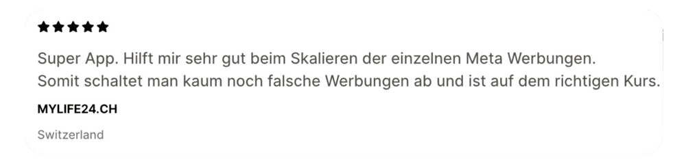 MYLIFE24.CH, Switzerland, 5 stars: Super App. Hilft mir sehr gut beim Skalieren der einzelnen Meta Werbungen